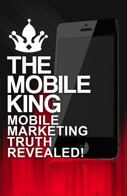 “The Mobile King: Mobile Marketing Truth Revealed!” Elance eBooks